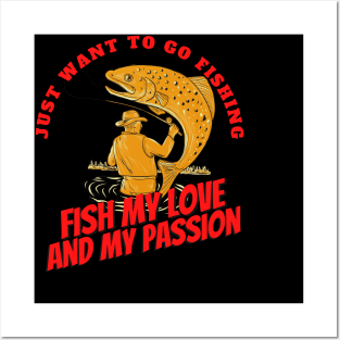 I just want to go fishing, fish my love and my passion Posters and Art